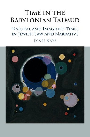 Lynn Kaye - Time in the Babylonian Talmud, Inbunden
