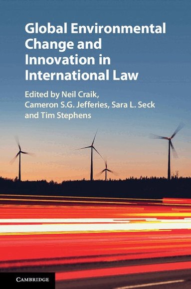 Neil Craik, Cameron S. G. Jefferies, Sara L. Seck, Tim Stephens - Global Environmental Change and Innovation in International Law, Inbunden