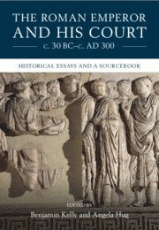 Roman Emperor and his Court c. 30 BC–c. AD 300