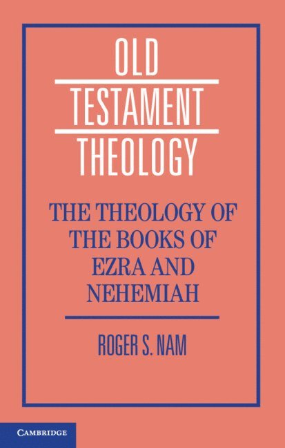 Roger S. Nam, Atlanta) Nam, Roger S. (Emory University, Roger S Nam - Theology of the Books of Ezra and Nehemiah, Inbunden