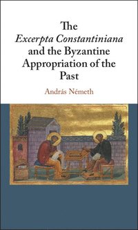 bokomslag The Excerpta Constantiniana and the Byzantine Appropriation of the Past