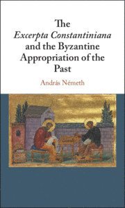 Excerpta Constantiniana and the Byzantine Appropriation of the Past