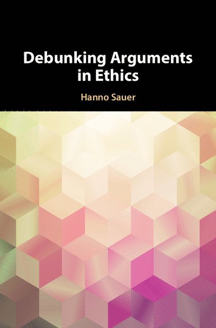 Debunking Arguments in Ethics 1