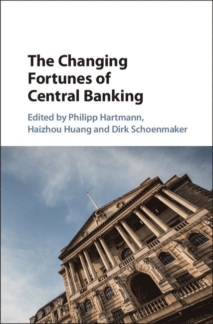 Philipp Hartmann, Haizhou Huang, Dirk Schoenmaker, Frankfurt) Hartmann, Philipp (European Central Bank, Dirk (Erasmus Universiteit Rotterdam) Schoenmaker - Changing Fortunes of Central Banking, Inbunden