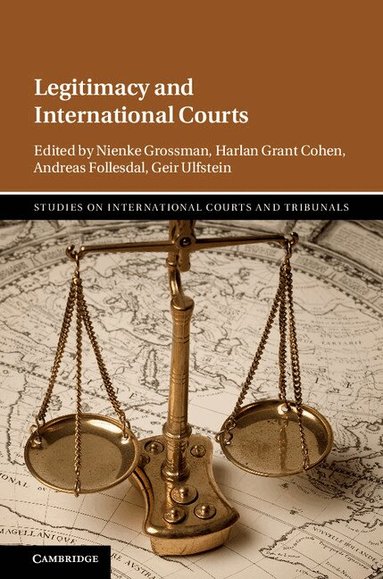 Nienke Grossman, Harlan Grant Cohen, Andreas Follesdal, Geir Ulfstein - Legitimacy and International Courts, Inbunden