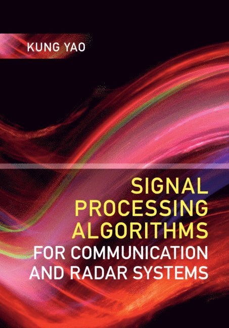 Kung Yao, Los Angeles) Yao, Kung (University of California - Signal Processing Algorithms for Communication and Radar Systems, Inbunden