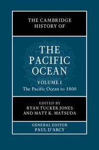 bokomslag The Cambridge History of the Pacific Ocean: Volume 1, The Pacific Ocean to 1800