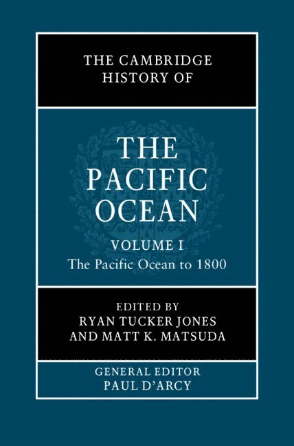 Ryan Tucker Jones, Matt K. Matsuda, Ryan Tucker (University of Oregon) Jones, New Jersey) Matsuda, Matt K. (Rutgers University, Matt K Matsuda - The Cambridge History of the Pacific Ocean: Volume 1, The Pacific Ocean to 1800, Inbunden