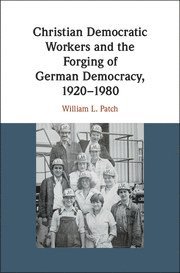 bokomslag Christian Democratic Workers and the Forging of German Democracy, 1920-1980