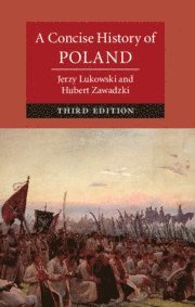 Jerzy Lukowski, Hubert Zawadzki, Jerzy (University of Birmingham) Lukowski, Oxford) Zawadzki, Hubert (Wolfson College - Concise History of Poland, Inbunden