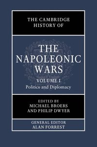 bokomslag The Cambridge History of the Napoleonic Wars: Volume 1, Politics and Diplomacy