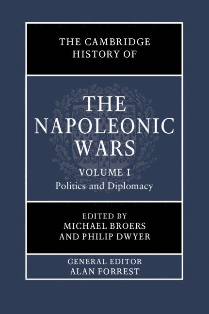 The Cambridge History of the Napoleonic Wars: Volume 1, Politics and Diplomacy 1