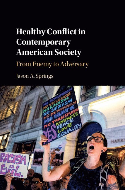 Jason A. Springs, Indiana) Springs, Jason A. (University of Notre Dame, Jason A Springs - Healthy Conflict in Contemporary American Society, Inbunden