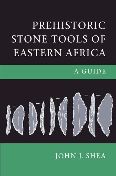 John J. Shea - Prehistoric Stone Tools of Eastern Africa, Inbunden
