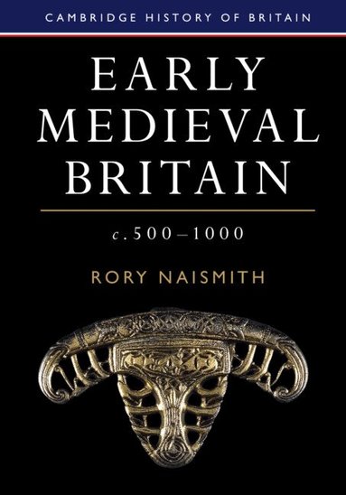 Rory Naismith - Early Medieval Britain, c. 500-1000, Inbunden