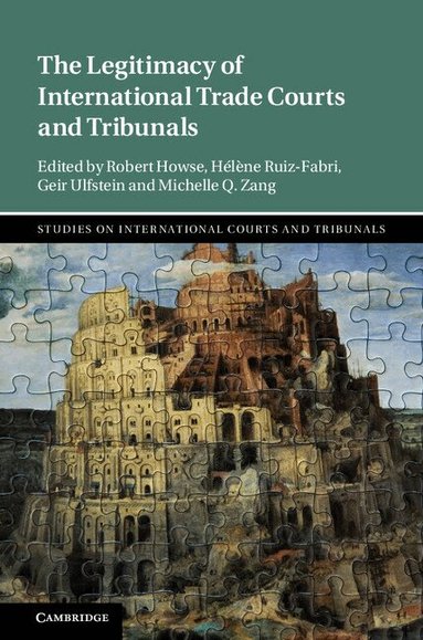 Robert Howse, Hélène Ruiz-Fabri, Geir Ulfstein, Michelle Q. Zang - The Legitimacy of International Trade Courts and Tribunals, Inbunden