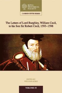 bokomslag The Letters of Lord Burghley, William Cecil, to His Son Sir Robert Cecil, 1593-1598