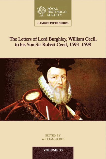 The Letters of Lord Burghley, William Cecil, to His Son Sir Robert Cecil, 1593-1598 1