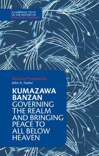 bokomslag Kumazawa Banzan: Governing the Realm and Bringing Peace to All below Heaven