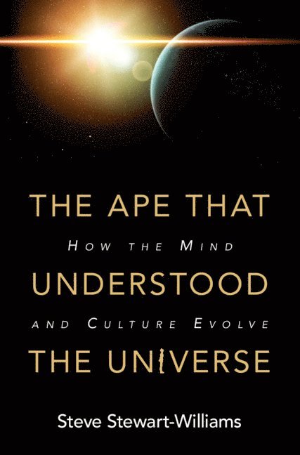 Steve Stewart-Williams, Steve (University of Nottingham) Stewart-Williams - The Ape that Understood the Universe, Inbunden