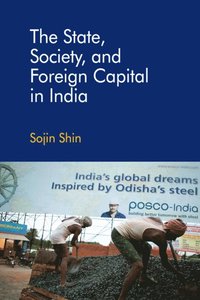 bokomslag The State, Society, and Foreign Capital in India
