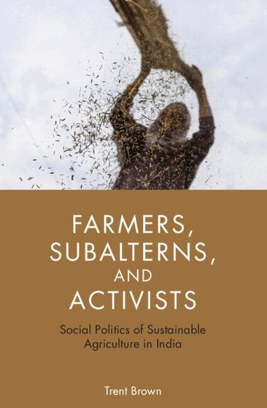 Trent Brown - Farmers, Subalterns, and Activists, Inbunden