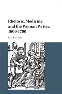 bokomslag Rhetoric, Medicine, and the Woman Writer, 1600-1700