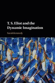 bokomslag T. S. Eliot and the Dynamic Imagination