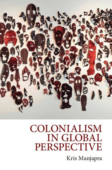 Kris Manjapra - Colonialism in Global Perspective, Inbunden