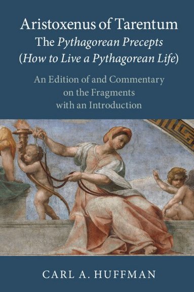 Carl A. Huffman - Aristoxenus of Tarentum: The Pythagorean Precepts (How to Live a Pythagorean Life), Inbunden