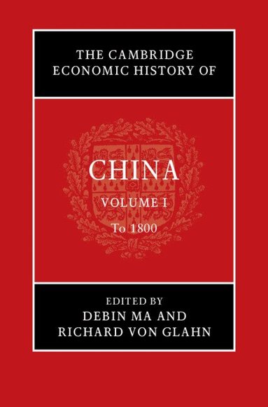 Debin Ma, Richard von Glahn - The Cambridge Economic History of China: Volume 1, To 1800, Inbunden