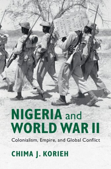 Chima J. Korieh - Nigeria and World War II, Inbunden