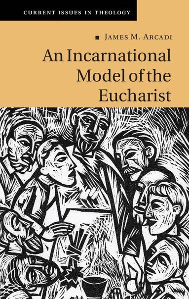 James M. Arcadi - An Incarnational Model of the Eucharist, Inbunden