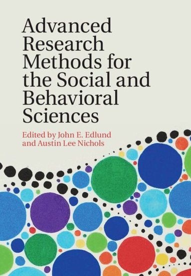 John E. Edlund, Austin Lee Nichols - Advanced Research Methods for the Social and Behavioral Sciences, Inbunden