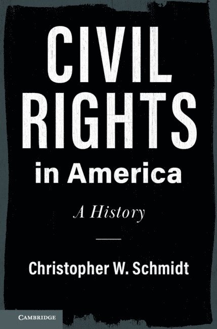 Christopher W. Schmidt, Christopher W. (Chicago-Kent College of Law) Schmidt, Christopher W Schmidt - Civil Rights in America, Inbunden