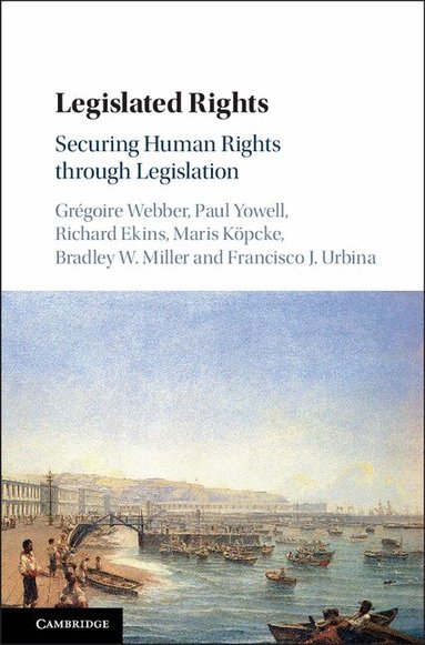 Grégoire Webber, Paul Yowell, Richard Ekins, Maris Köpcke, Bradley W. Miller, Francisco J. Urbina - Legislated Rights, Inbunden