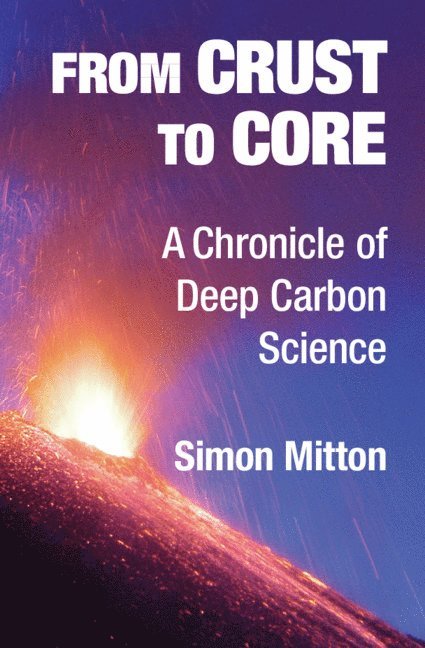 Simon Mitton, Simon (University of Cambridge) Mitton - From Crust to Core, Inbunden