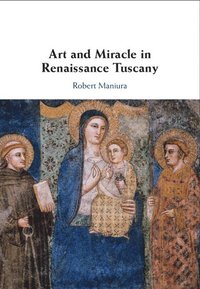 bokomslag Art and Miracle in Renaissance Tuscany