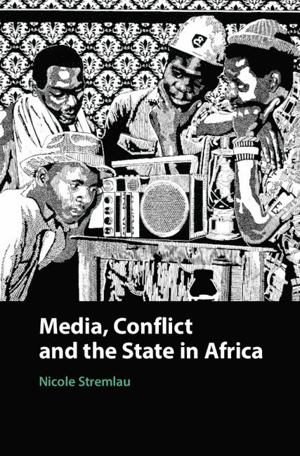 Nicole Stremlau - Media, Conflict, and the State in Africa, Inbunden
