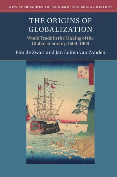 Pim de Zwart, Jan Luiten van Zanden - The Origins of Globalization, Inbunden