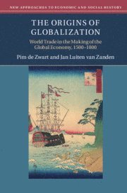 Pim de Zwart, Jan Luiten van Zanden, The Netherlands) de Zwart, Pim (Wageningen Universiteit, The Netherlands) van Zanden, Jan Luiten (Universiteit Utrecht, Jan Luiten Van Zanden, Pim De Zwart, Jan Luiten van Zanden - The Origins of Globalization, Inbunden
