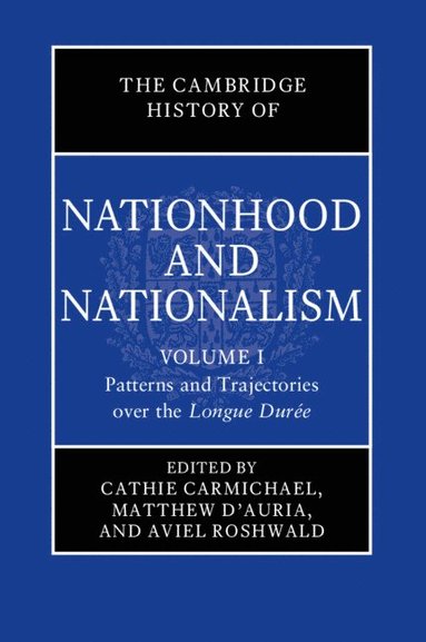 bokomslag The Cambridge History of Nationhood and Nationalism: Volume 1, Patterns and Trajectories over the Longue Dure