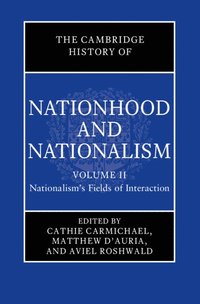 bokomslag The Cambridge History of Nationhood and Nationalism: Volume 2, Nationalism's Fields of Interaction