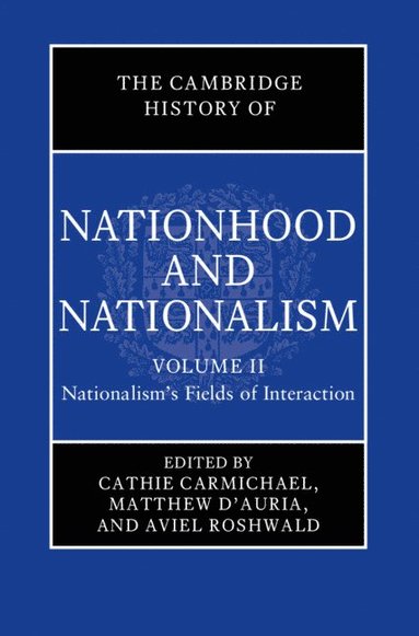 bokomslag The Cambridge History of Nationhood and Nationalism: Volume 2, Nationalism's Fields of Interaction