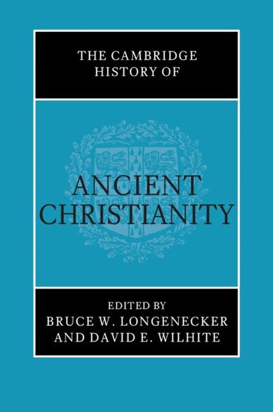 Bruce W. Longenecker, David E. Wilhite - The Cambridge History of Ancient Christianity, Inbunden