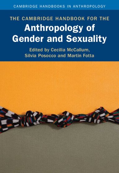 Cecilia McCallum, Silvia Posocco, Martin Fotta - The Cambridge Handbook for the Anthropology of Gender and Sexuality, Inbunden
