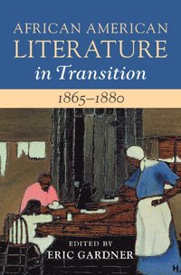 bokomslag African American Literature in Transition, 1865-1880: Volume 5, 1865-1880