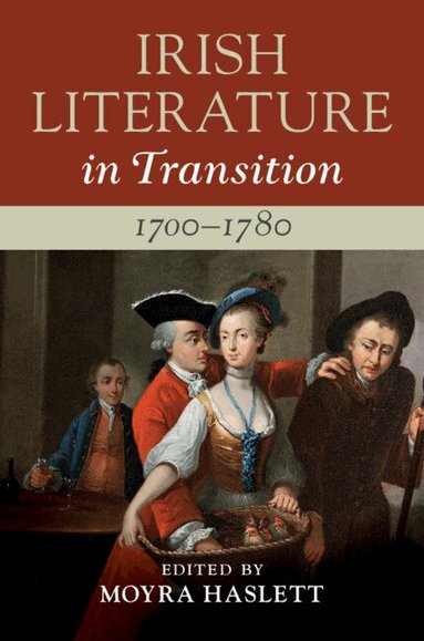 Moyra Haslett - Irish Literature in Transition, 1700-1780: Volume 1, Inbunden