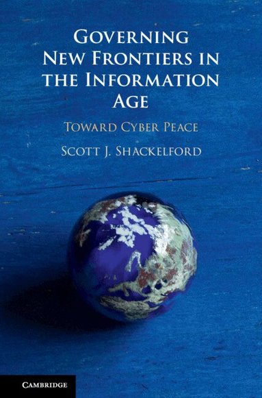 Scott J. Shackelford - Governing New Frontiers in the Information Age, Inbunden