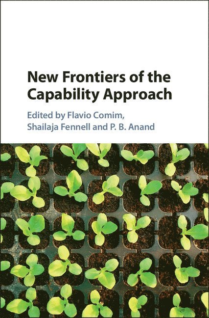Flavio Comim, Shailaja Fennell, P. B. Anand, Flavio (University of Cambridge) Comim, Shailaja (University of Cambridge) Fennell, P. B. (University of Bradford) Anand, P B Anand - New Frontiers of the Capability Approach, Inbunden